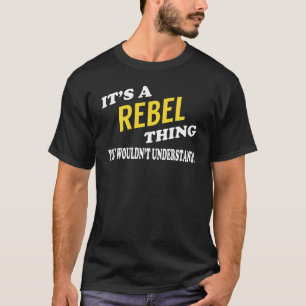 It's a REBEL Thing You Wouldn't Understand T-Shirt