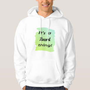 It's a record thing! hoodie
