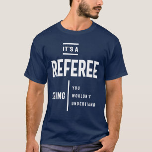 It's A Referee Thing Job Title Gift T-Shirt