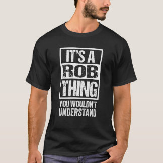 It's A Rob Thing You Wouldn't Understand First Nam T-Shirt