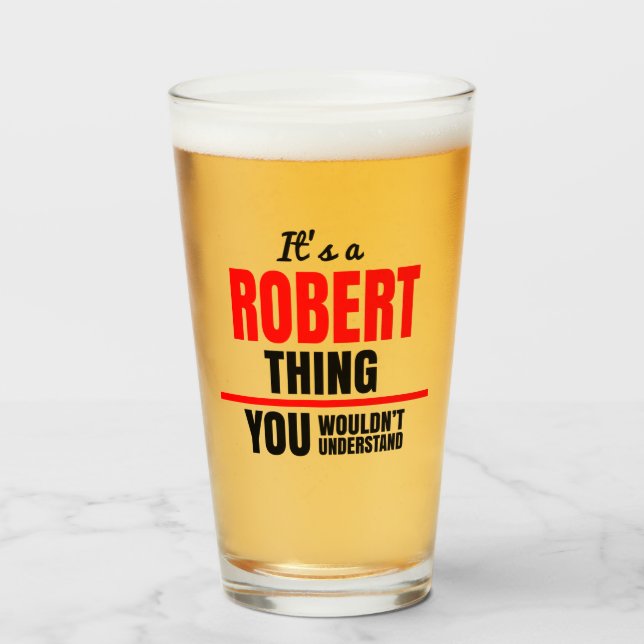 It's a Robert thing you wouldn't understand name Glass (Front Filled)