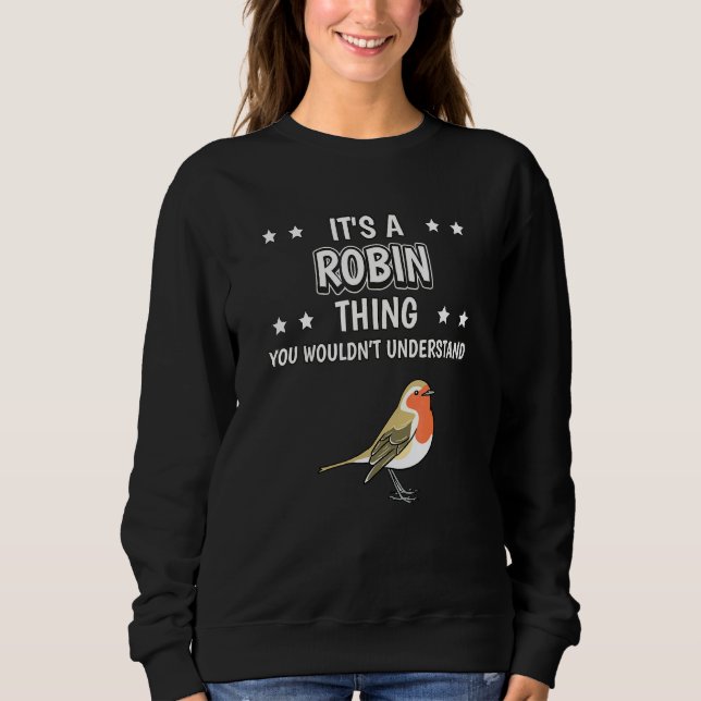 Its A Robin Thing Quote Bird Robins Sweatshirt (Front)