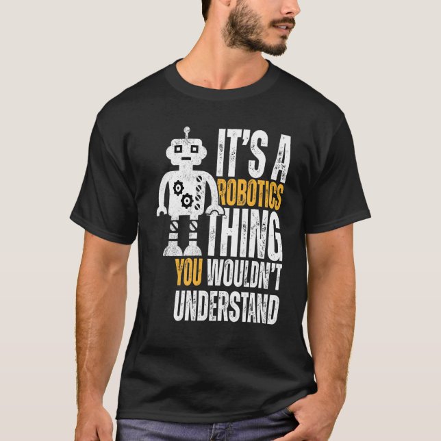 It's A Robotics Thing  Robotics T-Shirt (Front)