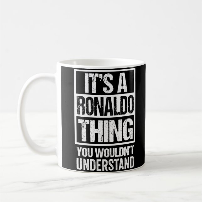 It'S A Ronaldo Thing You Wouldn'T Understand First Coffee Mug (Left)