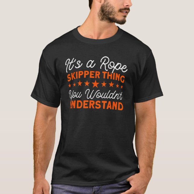 Its A Rope Skipper Thing Jump Rope Skipping T-Shirt (Front)