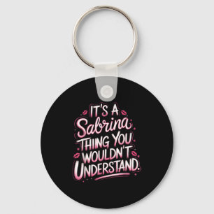 Its A Sabrina Thing You Wouldn't Understand Women  Key Ring