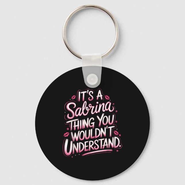 Its A Sabrina Thing You Wouldn't Understand Women  Key Ring (Front)