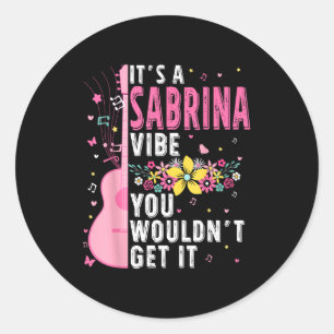 It's A Sabrina Vibe You Wouldn't Get It Women Men  Classic Round Sticker