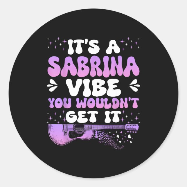 It's A Sabrina Vibe You Wouldn't Get It Women Men  Classic Round Sticker (Front)
