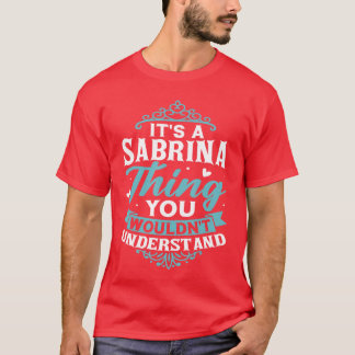 Its A Sabrinahing You Wouldnt Understand Name Sabr T-Shirt
