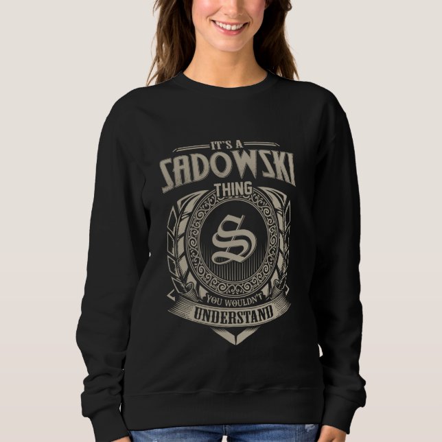 It's A SADOWSKI Thing You Wouldn't Understand Name Sweatshirt (Front)
