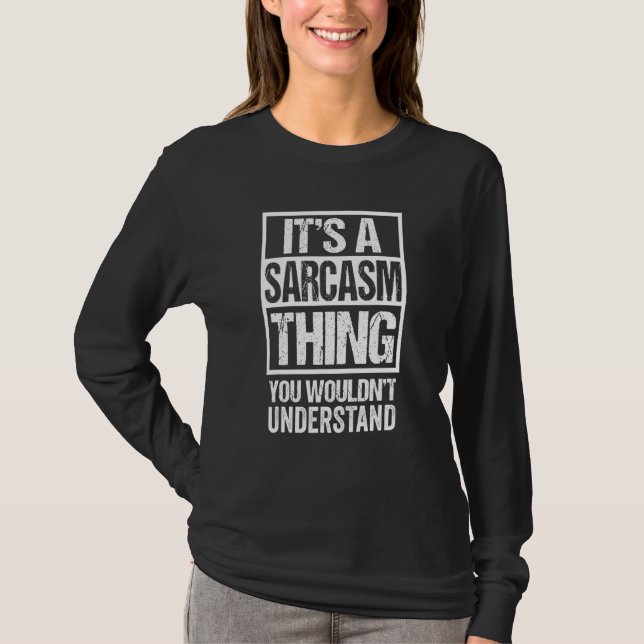 It's A Sarcasm Thing You Wouldn't Understand Sarca T-Shirt (Front)