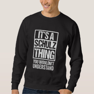 It's A Schulz Thing You Wouldn't Understand Surnam Sweatshirt