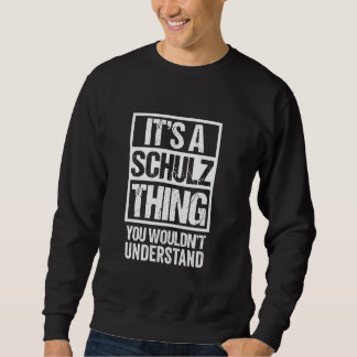 It's A Schulz Thing You Wouldn't Understand Surnam Sweatshirt