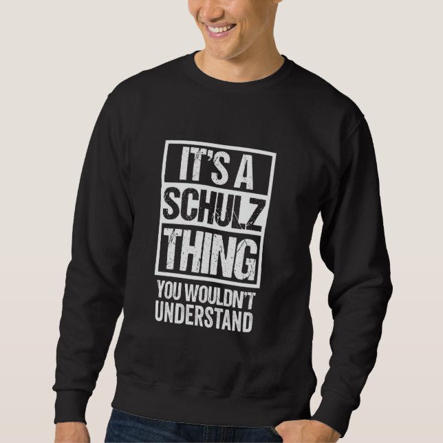 It's A Schulz Thing You Wouldn't Understand Surnam Sweatshirt (Front)