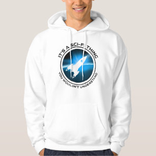 It's A Sci-Fi Thing - You Wouldn't Understand Hoodie