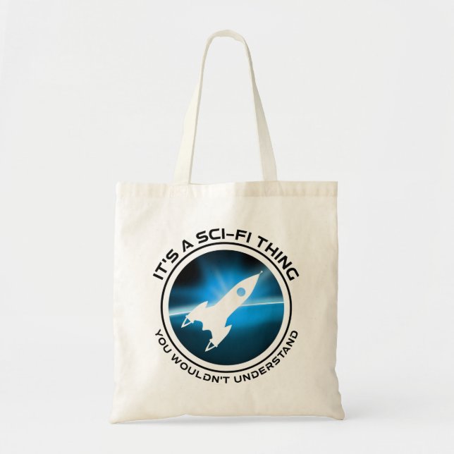 It's A Sci-Fi Thing - You Wouldn't Understand Tote Bag (Front)