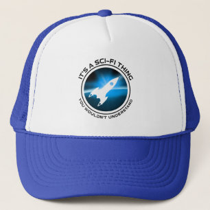 It's A Sci-Fi Thing - You Wouldn't Understand Trucker Hat