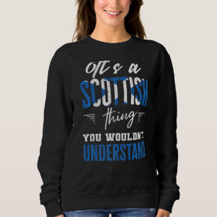 It's A Scottish Thing You Wouldn't Understand  Sco Sweatshirt