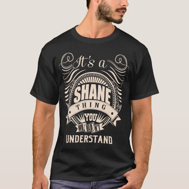 It's a SHANE thing you wouldn't understand T-Shirt (Front)