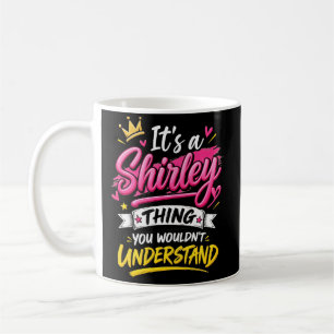 It's a Shirley Thing You Wouldn't Understand Coffee Mug