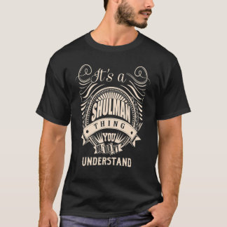 It's a SHULMAN thing you wouldn't understand T-Shirt