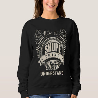 It's a SHUPE thing you wouldn't understand Sweatshirt