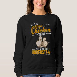 It's A Silkie Chicken Thing Sweatshirt