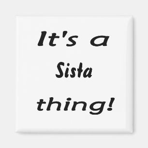 It's a Sista thing! Magnet