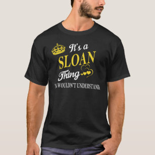 It's a SLOAN Thing You Wouldn't Understand T-Shirt