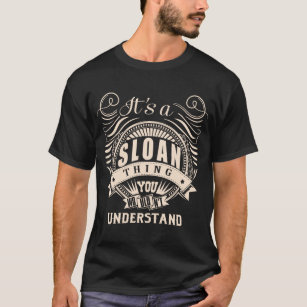 It's a SLOAN thing you wouldn't understand T-Shirt