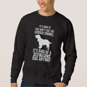 It's A Smart People's Dog Anyway  Cocker Spaniel Sweatshirt