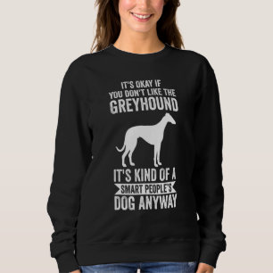 It's A Smart People's Dog Anyway   Greyhound Sweatshirt
