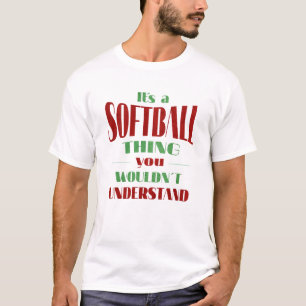 It's a softball thing you wouldn't understand T-Shirt
