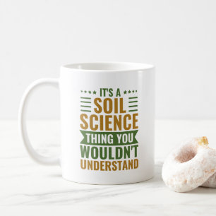 It's A Soil Science Thing You Wouldn't Understand  Coffee Mug