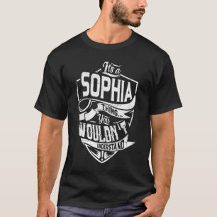It's a Sophia thing, You wouldn't understand T-Shirt