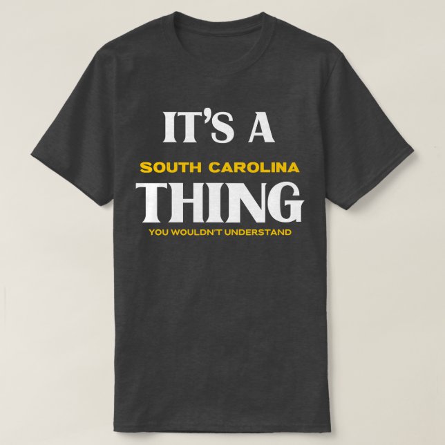 Its a South olina You Wouldnt Understand T-Shirt (Design Front)