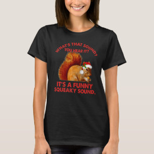 It's A Squeaky Sound Christmas Squirrel 6 T-Shirt