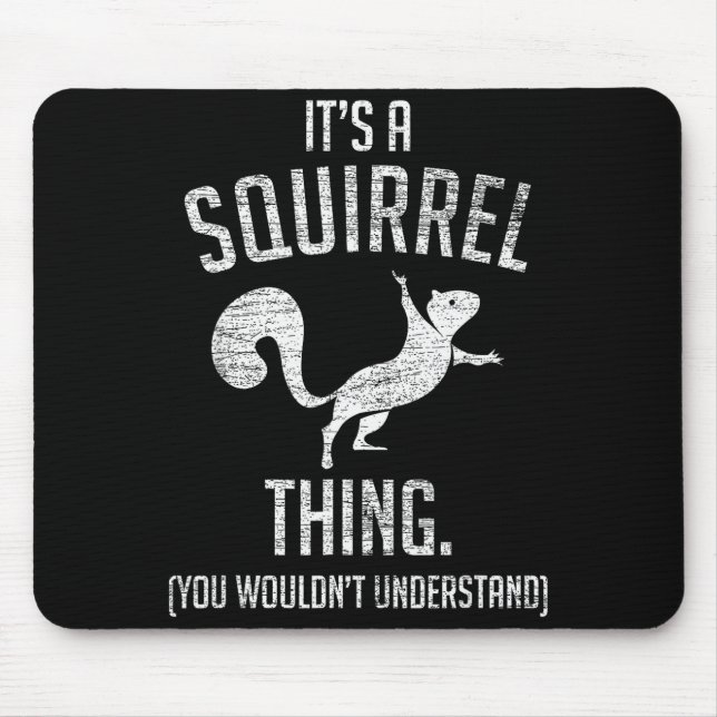 It's A Squirrel Thing - Funny Animal Of The Forest Mouse Pad (Front)