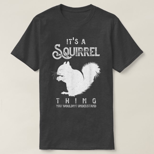 Its A Squirrel Thing Funny Squirrels Love  T-Shirt (Design Front)