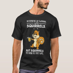 It's a Squirrel Thing No Drinking or Swimming Tips T-Shirt