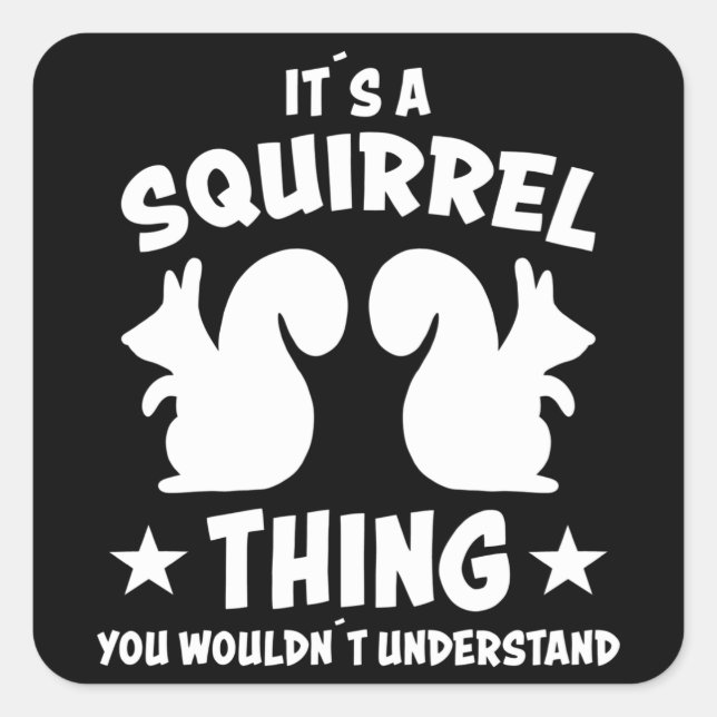Its A Squirrel Thing Silhouette Gift Square Sticker (Front)