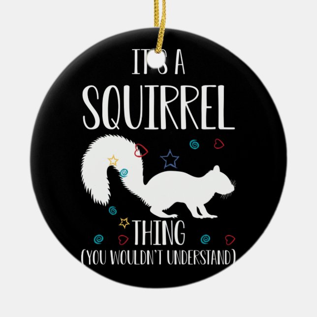 It's a Squirrel thing You Wouldn't Understand Ceramic Ornament (Front)