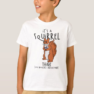 It's A Squirrel Thing (You Wouldn't Understand!) T-Shirt