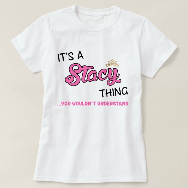 It's a Stacy thing you wouldn't understand T-Shirt (Design Front)