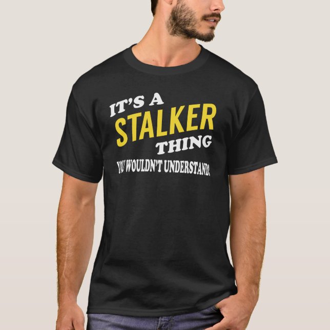 It's a STALKER Thing You Wouldn't Understand T-Shirt (Front)