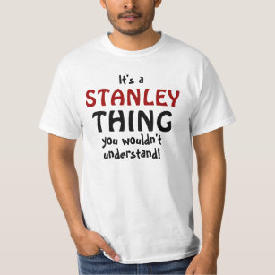 It's a Stanley thing you wouldn't understand T-Shirt