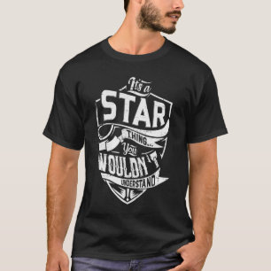 It's a STAR thing, You wouldn't understand T-Shirt