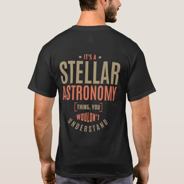 It's a Stellar Astronomy Thing. Gift Ideas. T-Shirt (Back)