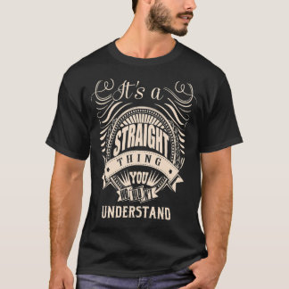 It's a STRAIGHT thing you wouldn't understand   T-Shirt